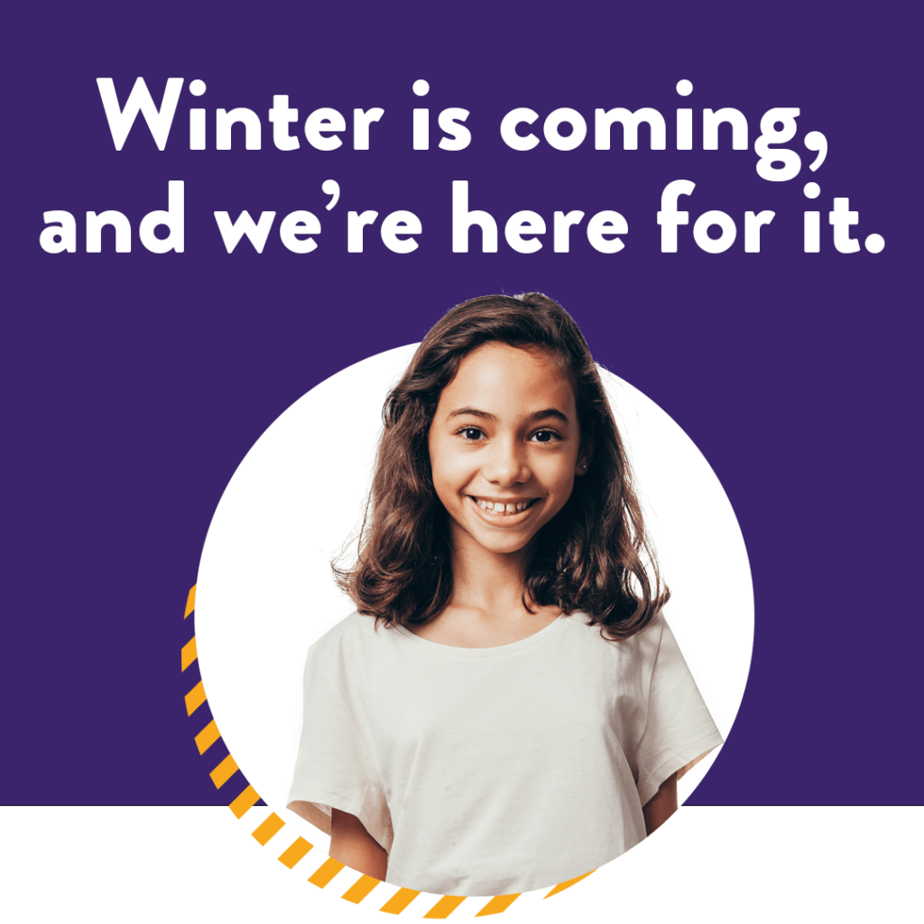 Winter Break graphic that says "Winter is coming, and we're here for it." with picture of school-age girl