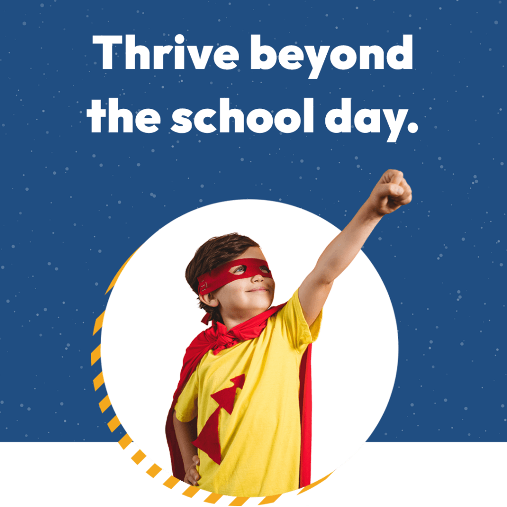 Picture of boy wearing superhero costume with caption that says "Thrive beyond the school day."